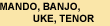 Mandolin, Banjo & Uke